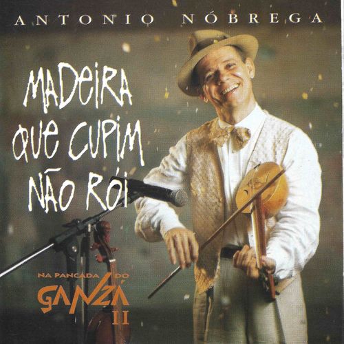 Capa do disco “Madeira Que Cupim No Roi”, de “Antonio Nobrega”