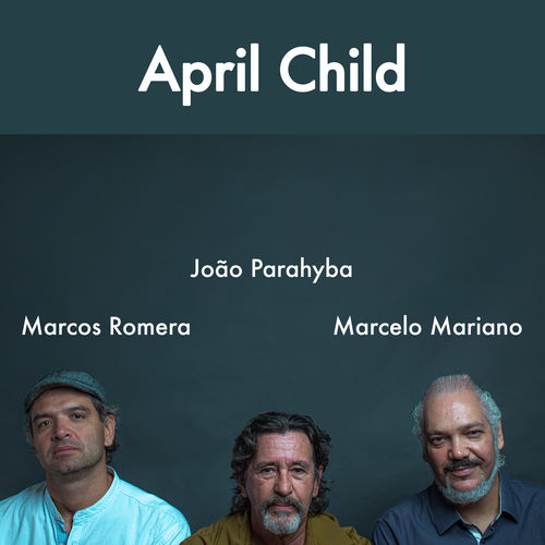 Capa do disco “April Child”, de “Marcelo Mariano, Marcos Romera e Jo�o Parahyba”